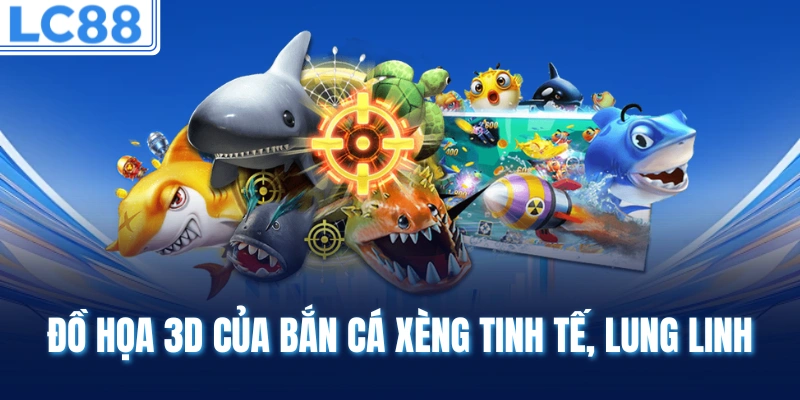 Đồ họa 3D của bắn cá xèng tinh tế, lung linh