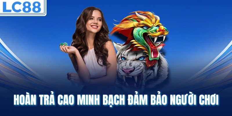 Hoàn trả cao minh bạch đảm bảo người chơi