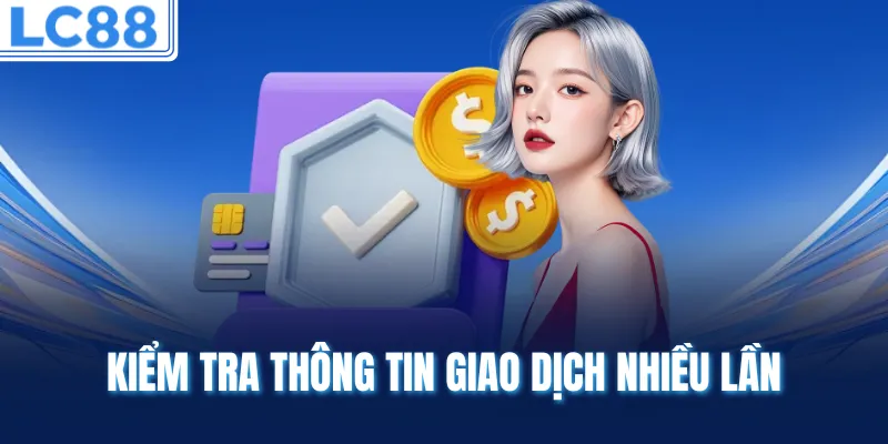 Kiểm tra thông tin giao dịch nhiều lần