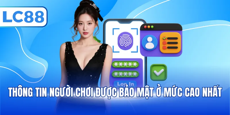 Thông tin người chơi được bảo mật ở mức cao nhất