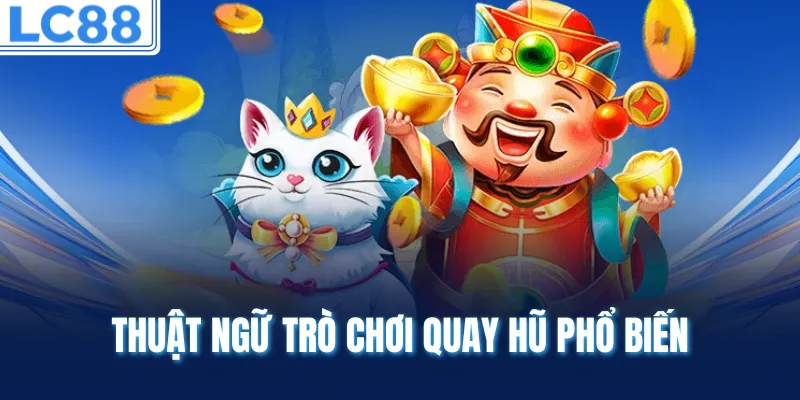 Thuật ngữ trò chơi quay hũ phổ biến