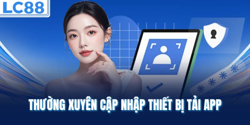 Thường xuyên cập nhập thiết bị tải app