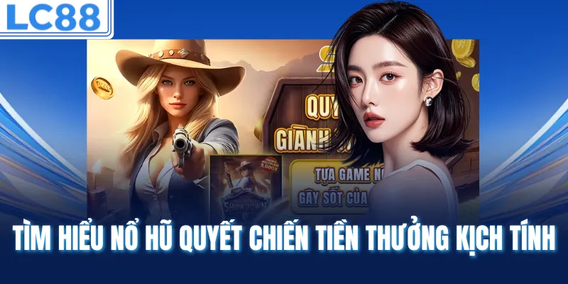 Tìm hiểu nổ hũ quyết chiến tiền thưởng kịch tính