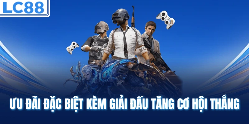 Ưu đãi đặc biệt kèm giải đấu tăng cơ hội thắng